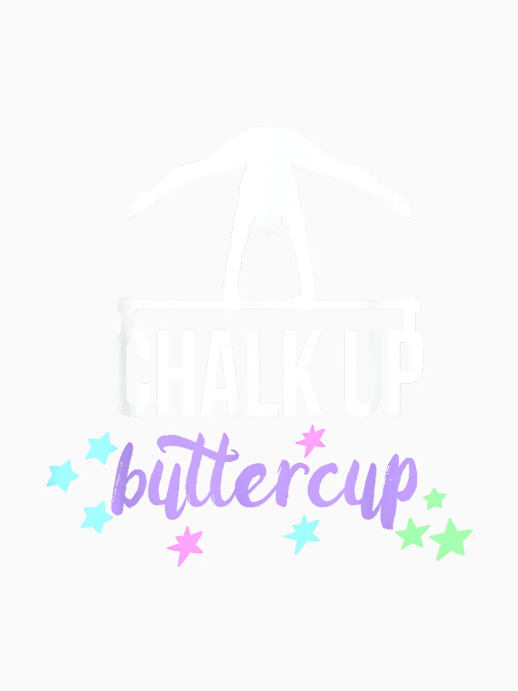 Chalk Up Buttercup Gymnastic Quote for Gymnast and Coach by JoyJRamos Unisex