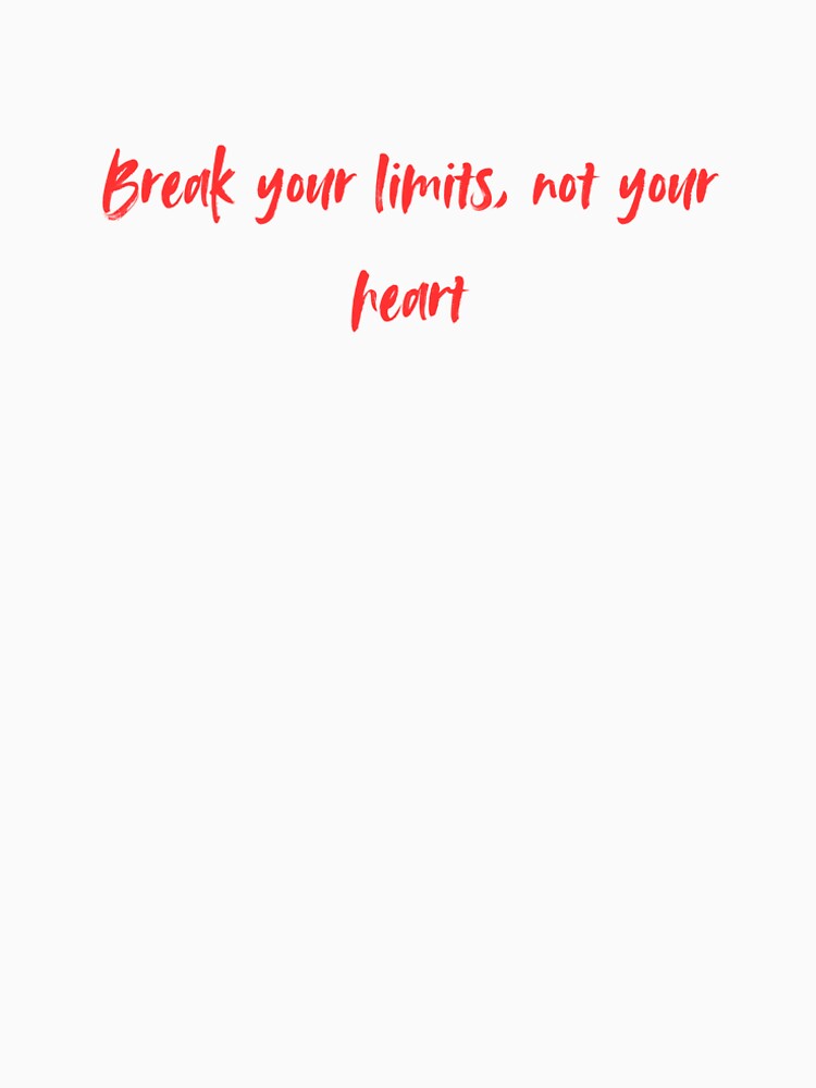 Break your limits, not your heart by Iron Mind Club