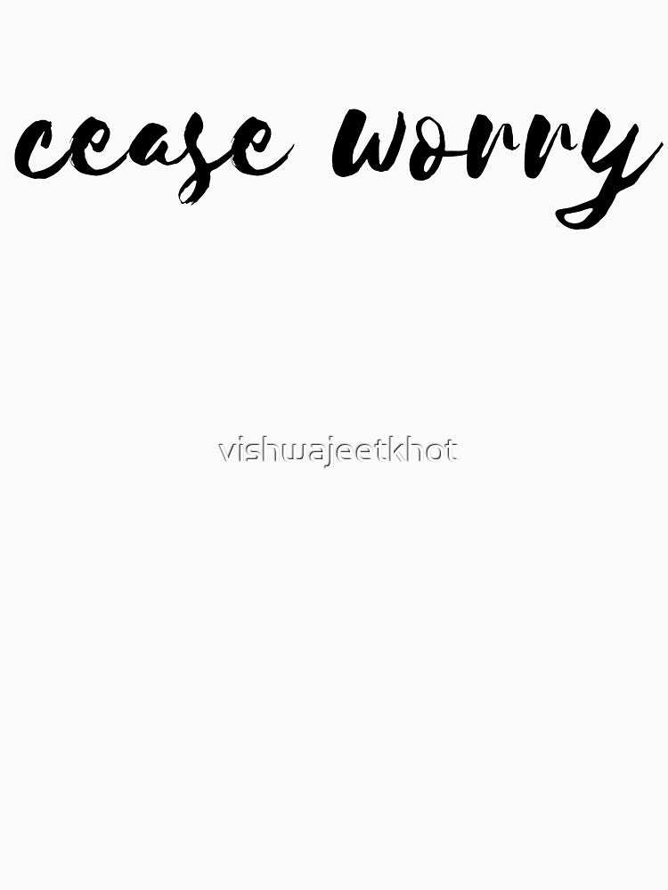 cease worry by vishwajeetkhot Unisex
