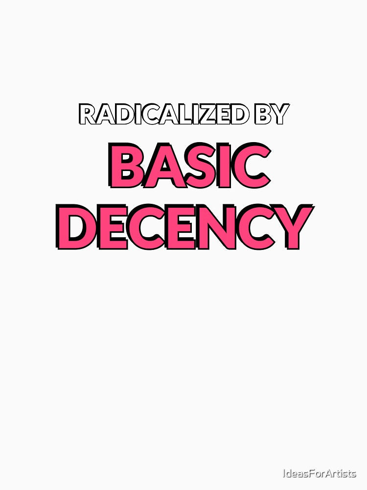 Radicalized By Basic Decency - Pink Text by Inspirationmotivation Unisex