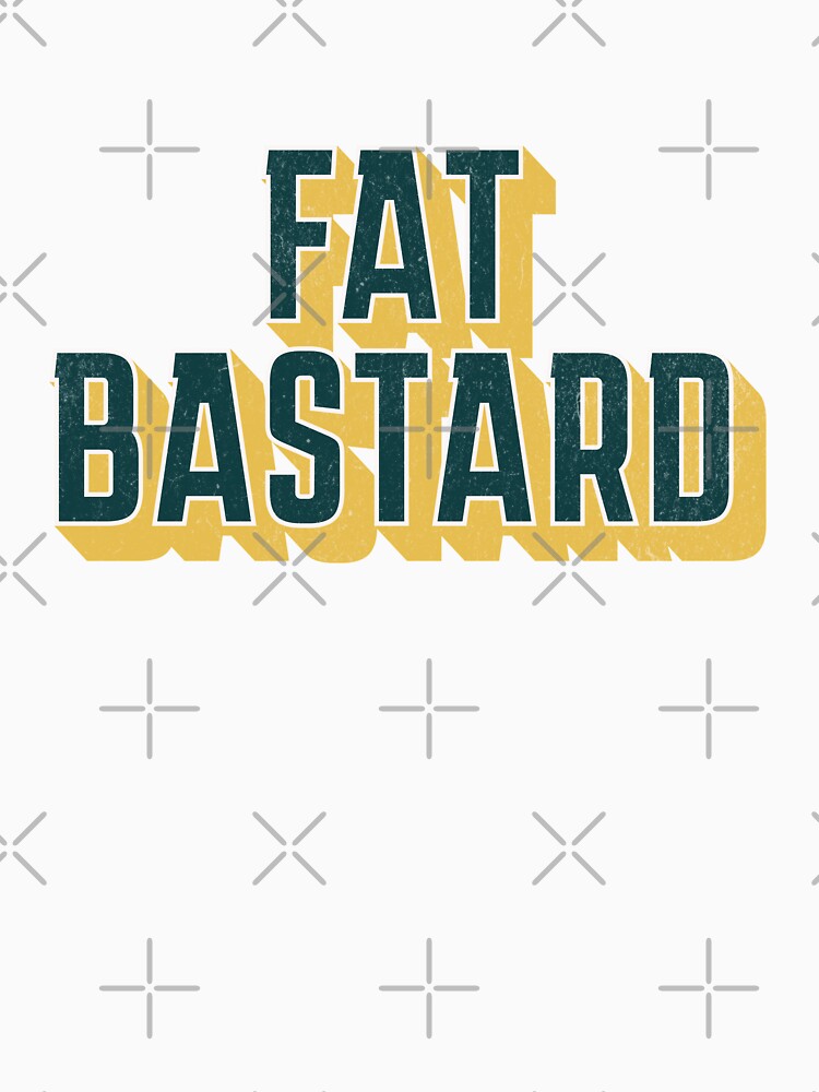 FAT BASTARD DAD FUNNY, MOM FUNNY by HYPeR-NaTUrE Unisex