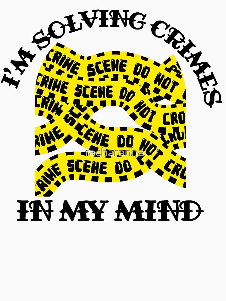 I'm Solving Crimes In My Mind by racharanha