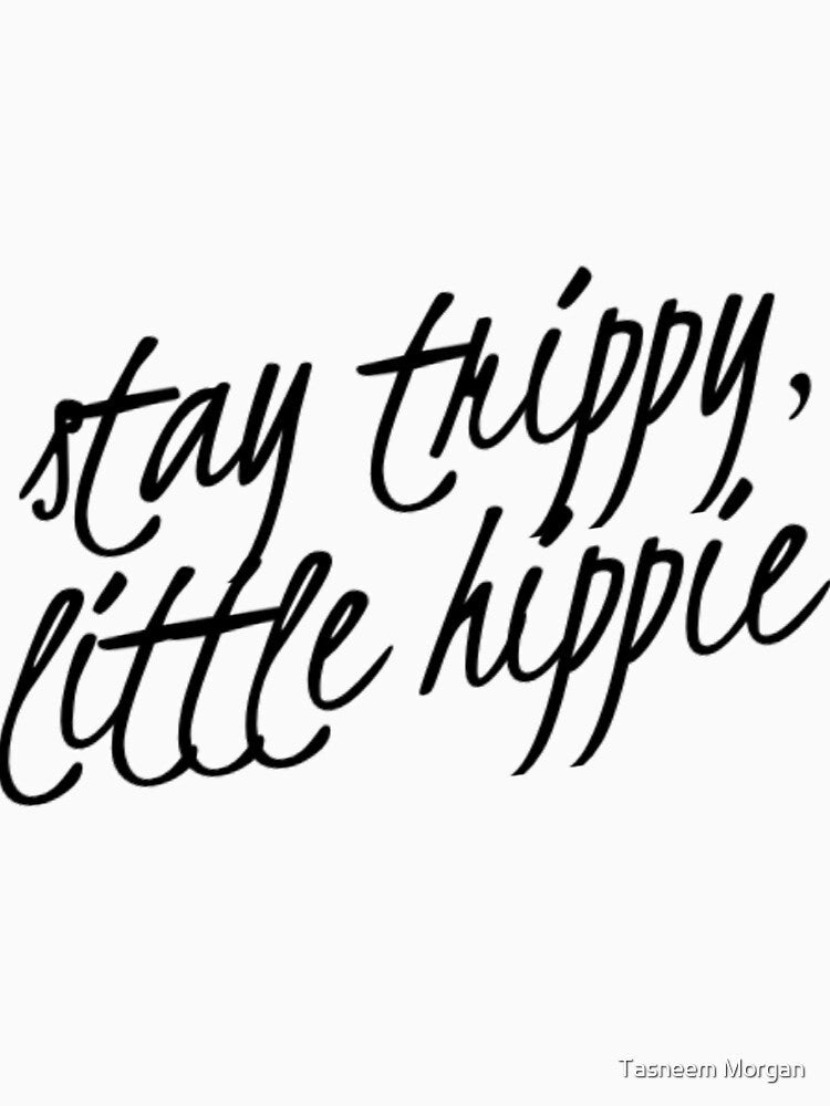 Stay Trippy, Little Hippie by Tasneem Morgan Unisex