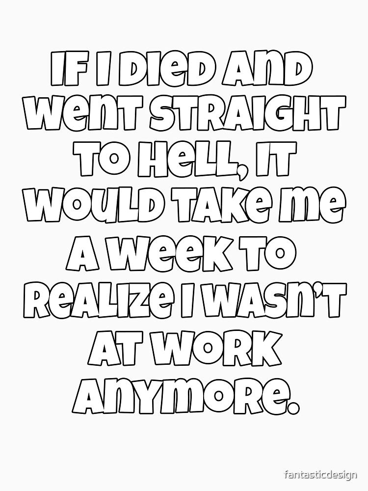 Funny Sarcastic Humor If I Died And Went Straight To Hell by fantasticdesign Unisex