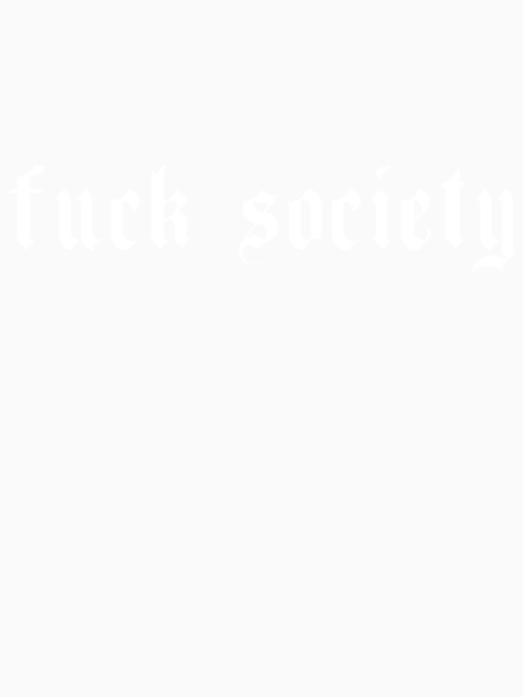 Aesthetic Grunge Fuck Society Grunge Clothing by BlitZachi Unisex