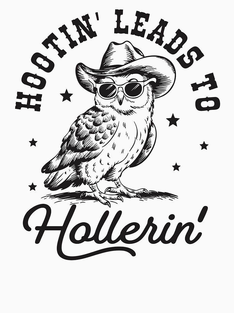 Hootin Leads to Hollerin by Luxuriouss Unisex