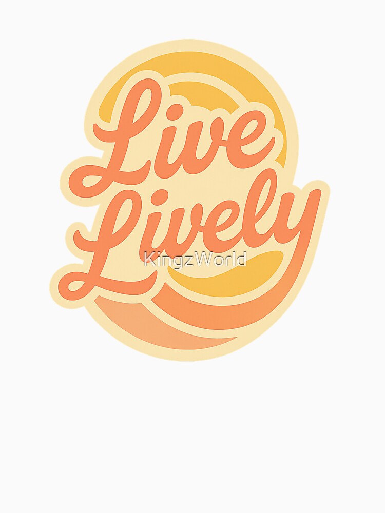 live lively by KingzWorld Unisex