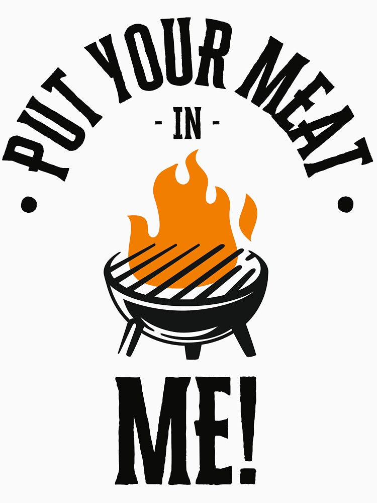 Grilling put your meat in me by NicMacTees Unisex