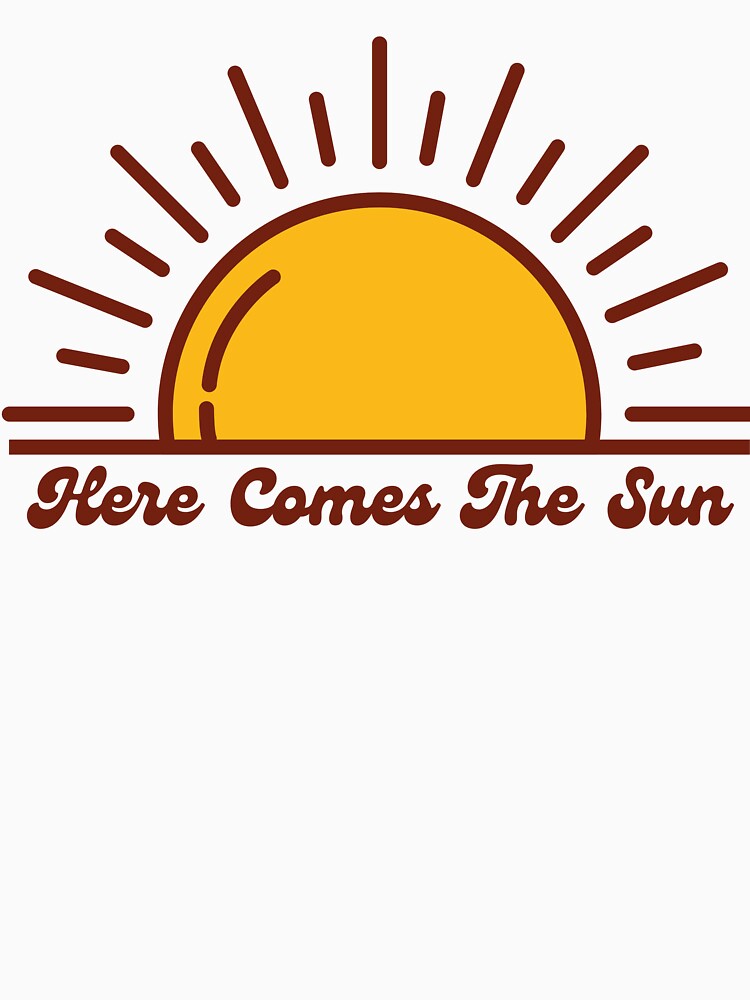 Here Comes the Sun by HappyLilPrints Unisex