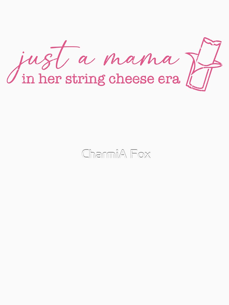 Just A Mama In Her String Cheese Era by CharmiA Fox