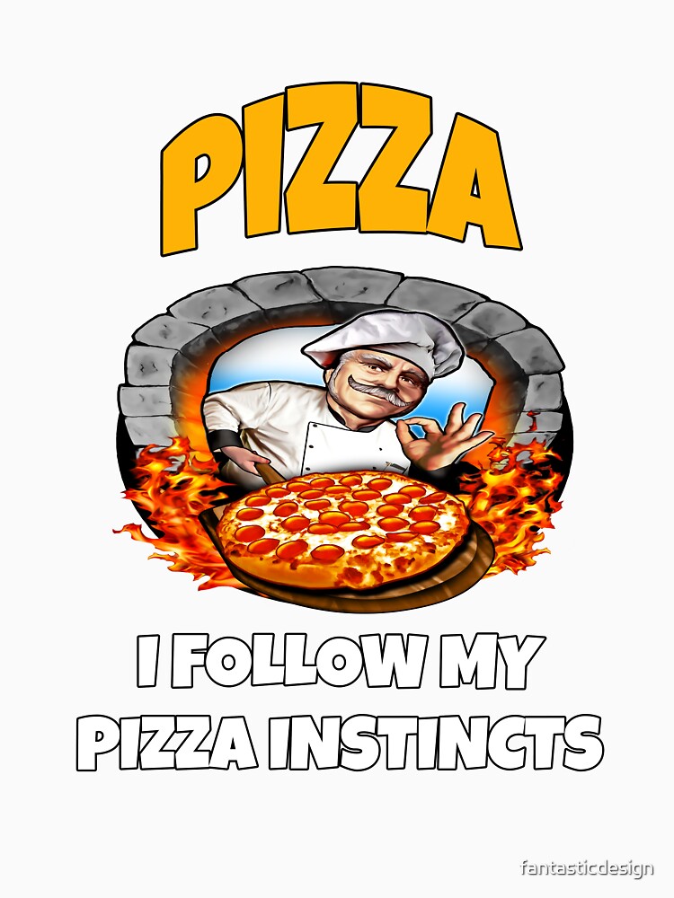 Funny Pizza Lover Humorous Design Pizza I Follow My Pizza Instincts. by fantasticdesign Unisex