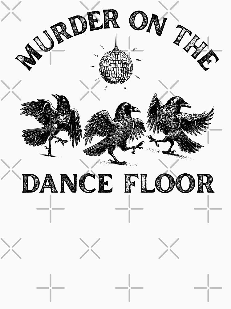 Murder On The Dance Floor by Artsyclick Unisex