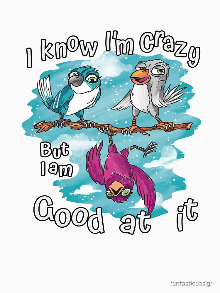 Funny Sarcastic Saying I Know I'm Crazy But I Am Good At It by fantasticdesign Unisex