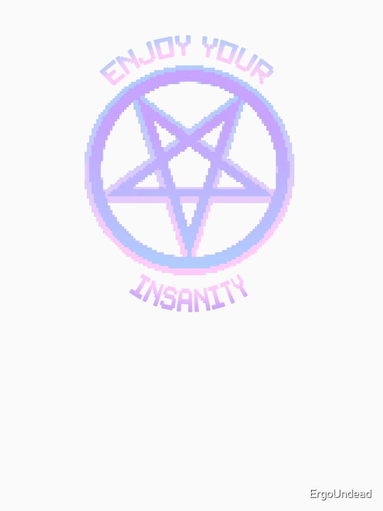 Enjoy Your Insanity Pastelgram by ErgoUndead Unisex
