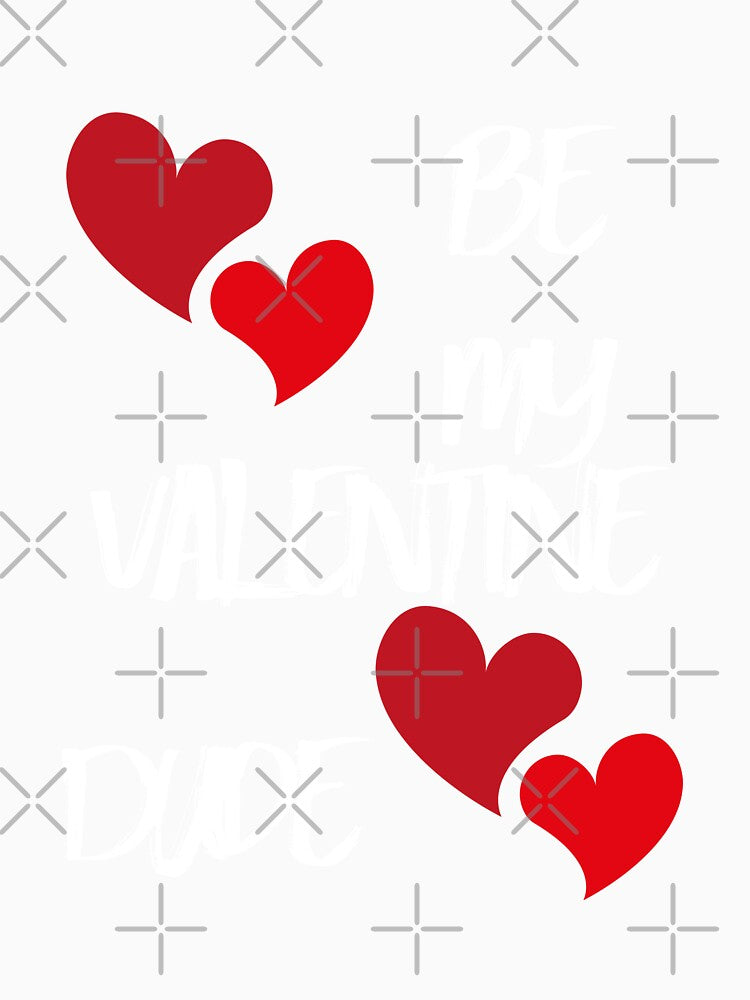 Be my Valentine Dude by LLdreams Unisex