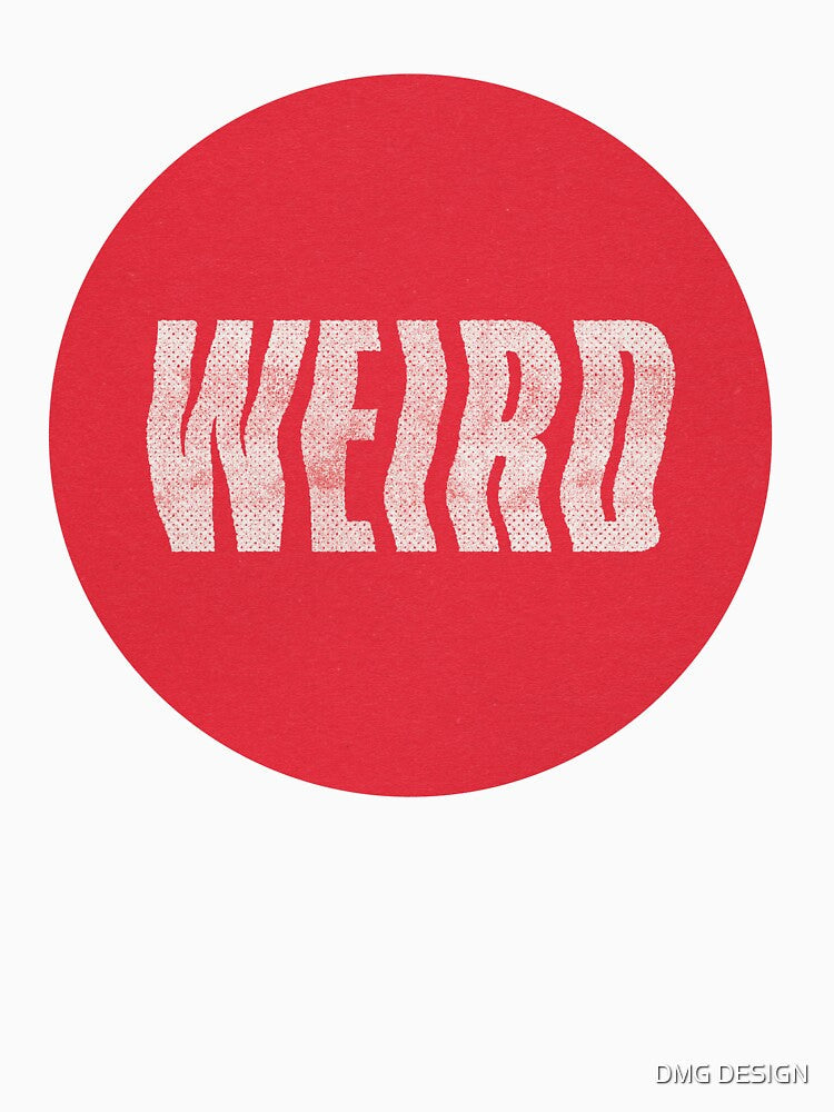 weird by DMG DESIGN Unisex