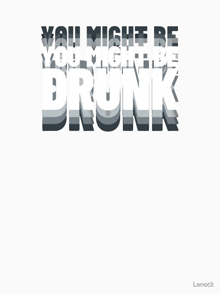 Might be drunk by Lenock Unisex