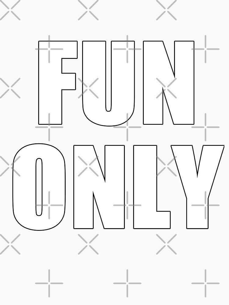 Fun Only Minimalist Outline Statement Lettering by deluxus Unisex