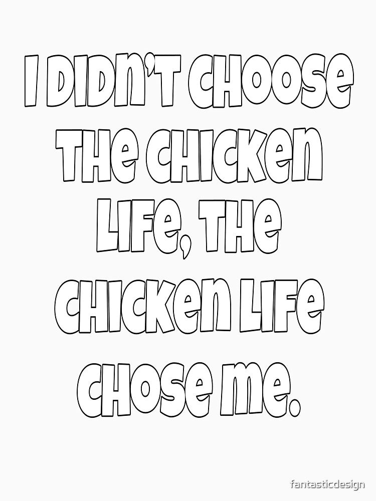 Funny Chicken Farmer Humor I Didn't Choose The Chicken Life by fantasticdesign Unisex
