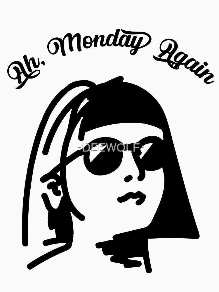 Ah, Monday Again, A Gift For Your Bff by -DEEWOLF- Unisex