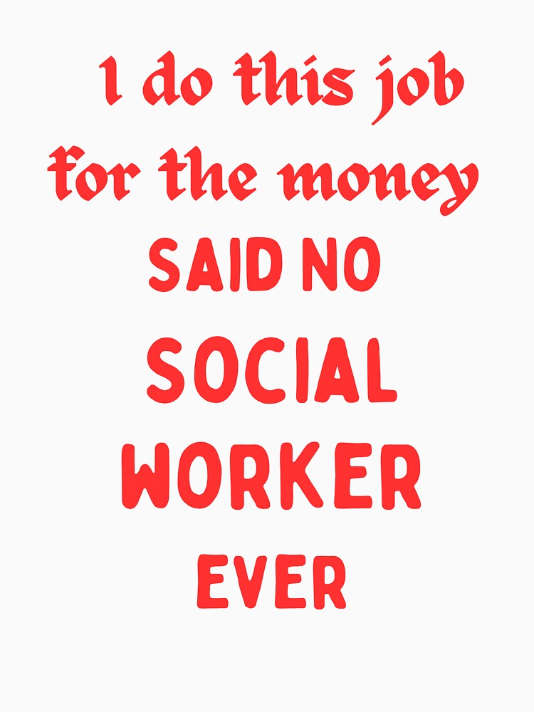 I Do This For Money Said No Social Worker Novelty Funny by AllThatIsWelsh Unisex
