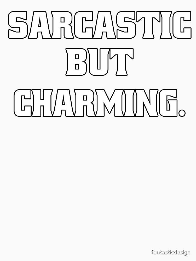Funny Sarcastic Humor Sarcastic But Charming by fantasticdesign Unisex