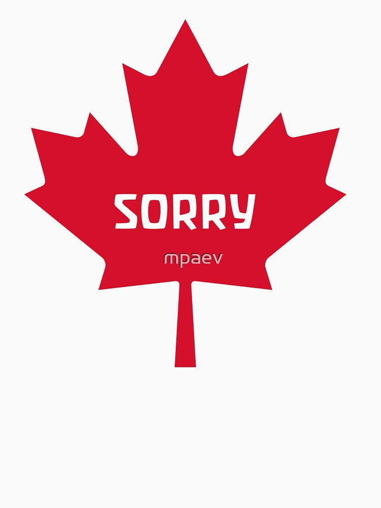 Sorry Canada by mpaev Unisex