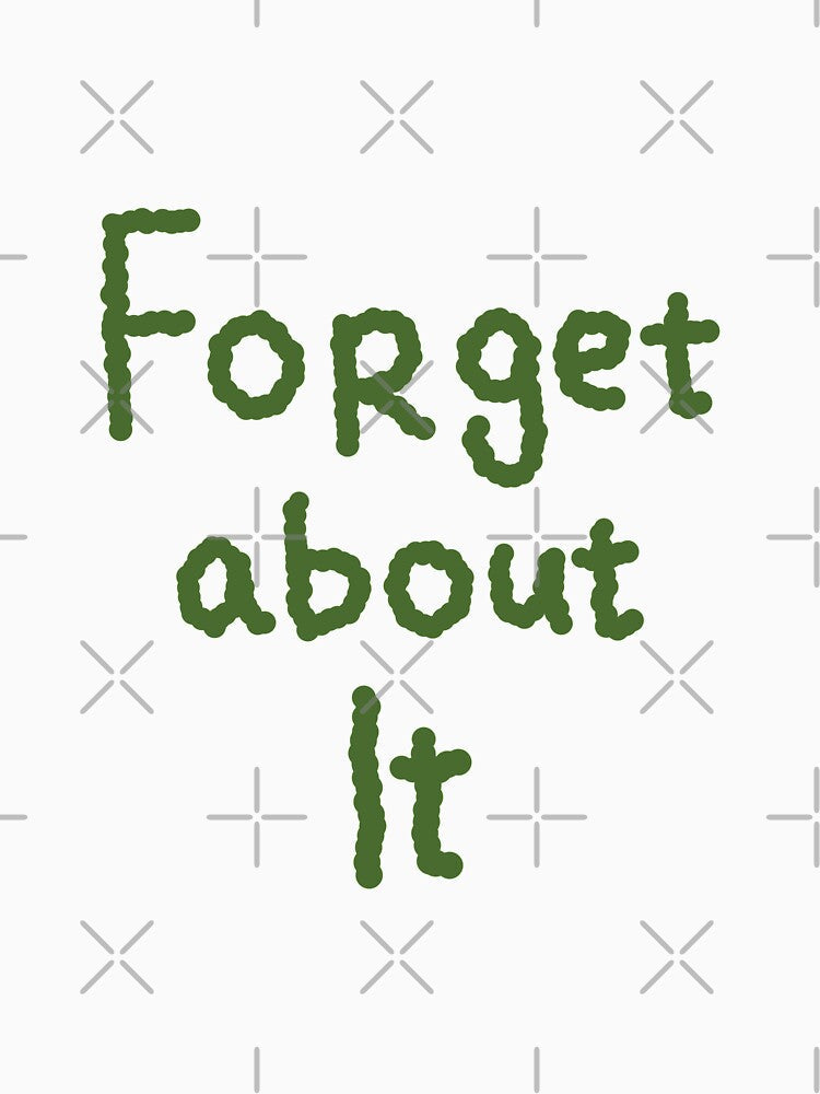 forget about it by poesia Unisex