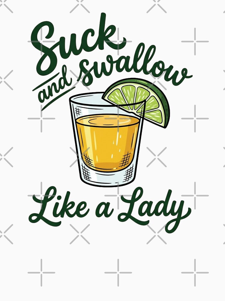 Suck And Swallow Like A Lady Funny Tequila Shot Drinking by raedattia