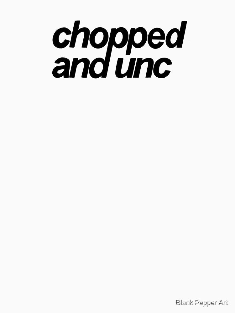 Chopped and Unc by Blank Pepper Art Unisex