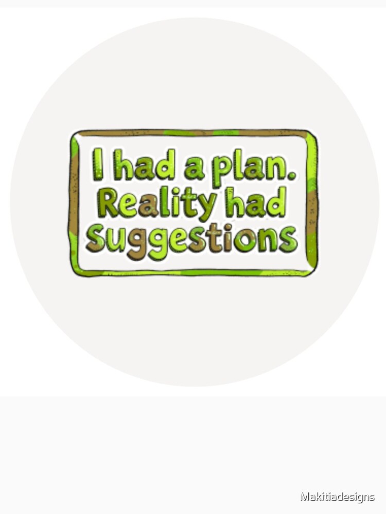 I had a plan by Makitiadesigns Unisex