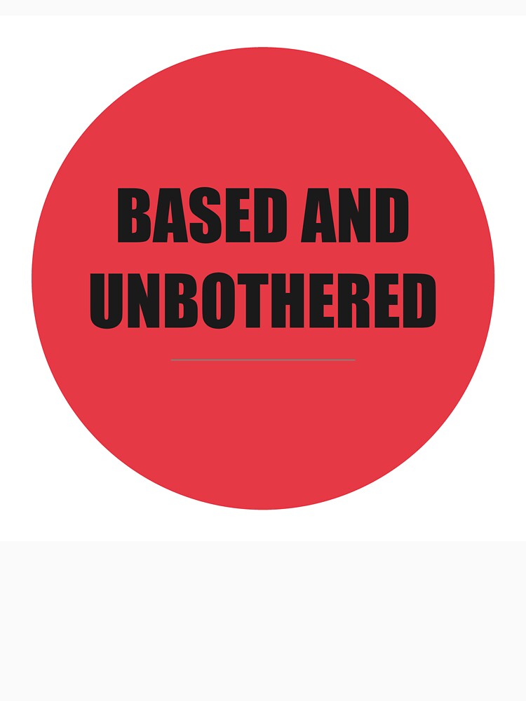 Based And Unbothered by WeAllFeltThat Unisex