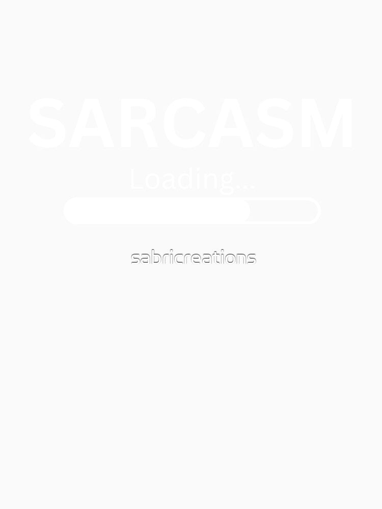 Loading Sarcasm by sabricreations Unisex