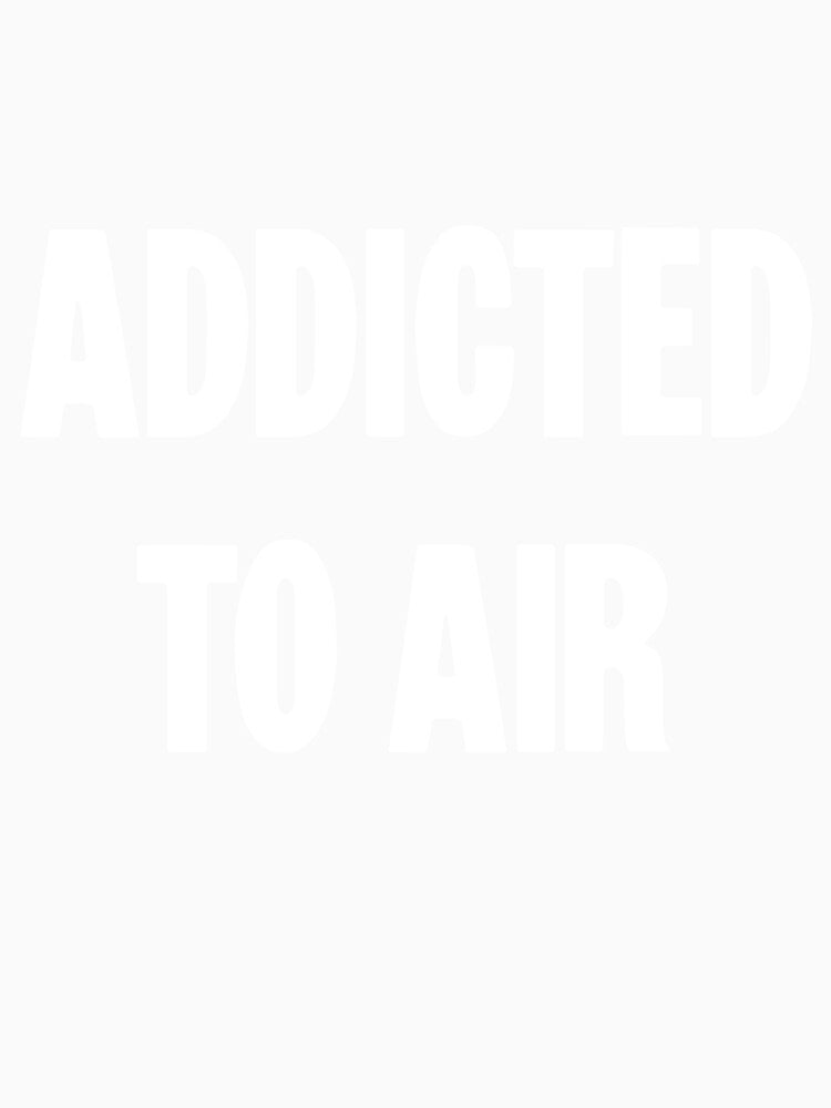 Addicted To Air by Good-Looking Corpse Unisex