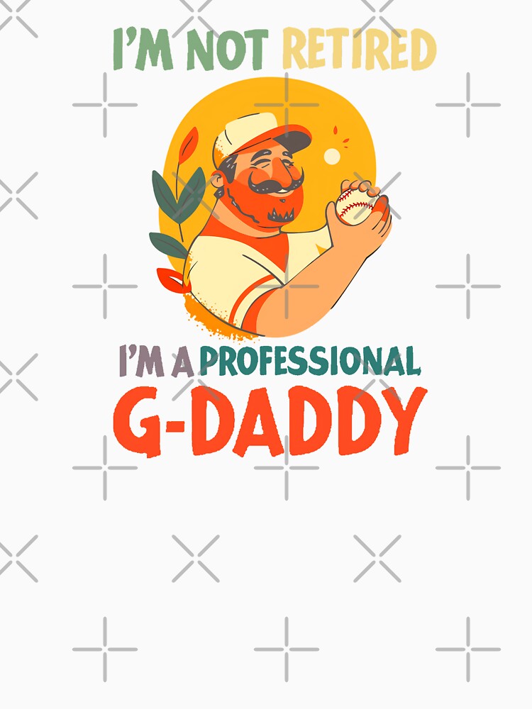 I'm not retired, I'm a professional g-daddy 02-white by Nufauna