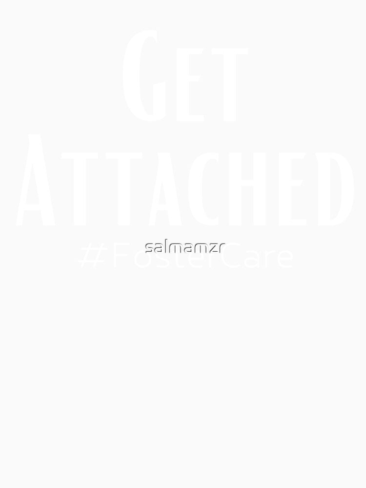 Get Attached #FosterCare by salmamzr Unisex