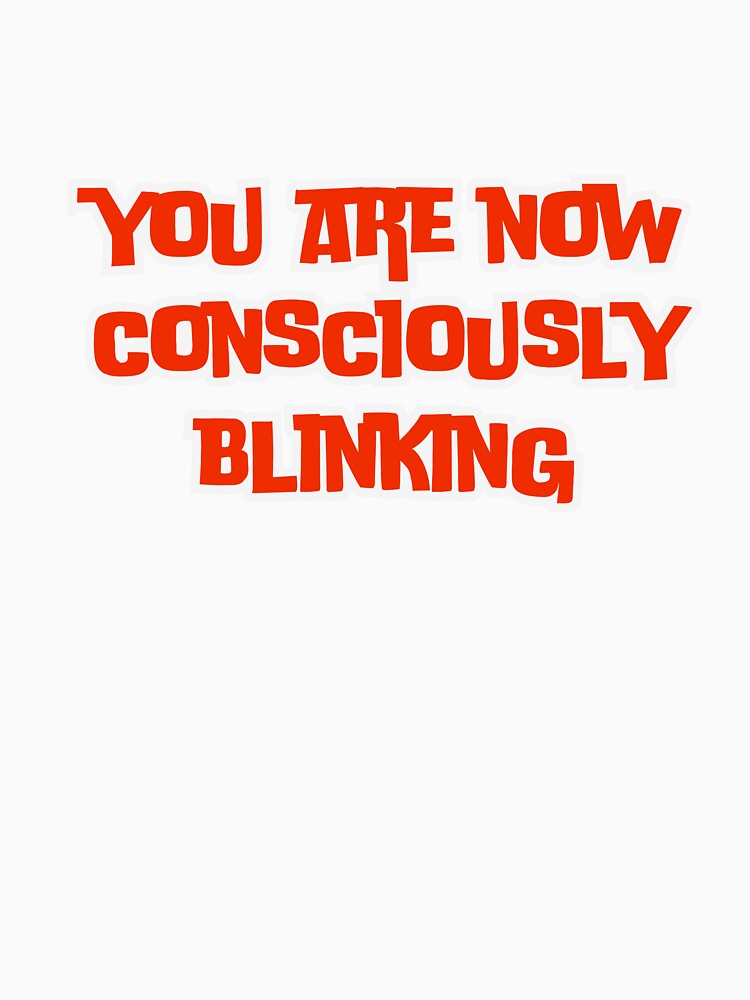 you are now consciously blinking by ladylalitafanta Unisex