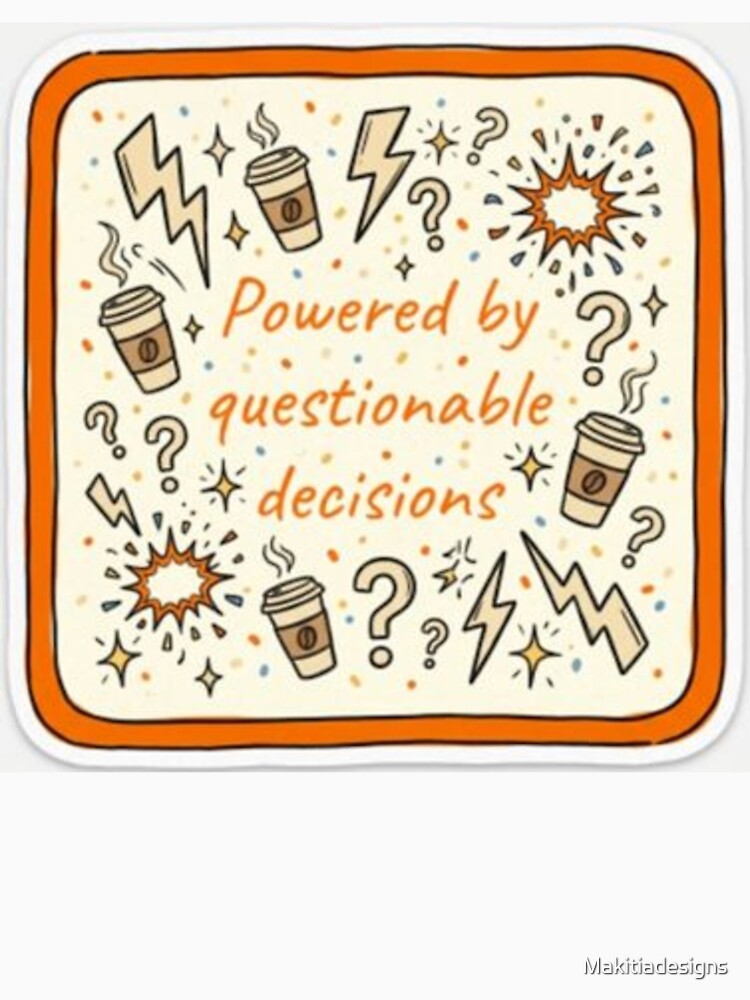 Questionable Decisions by Makitiadesigns Unisex