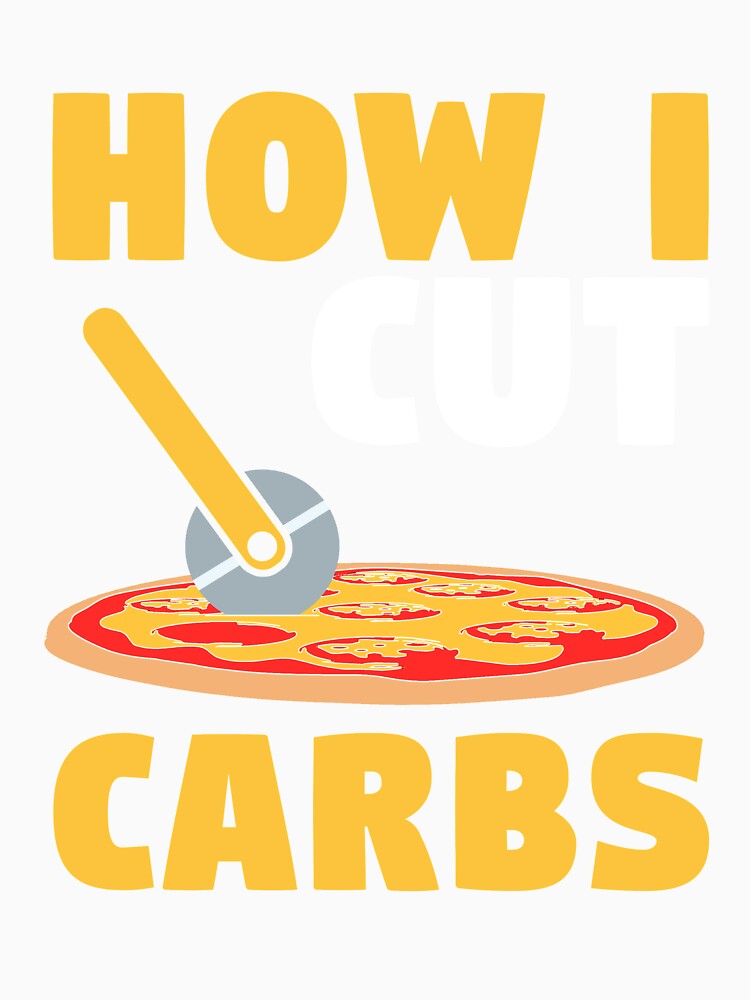 How I Cut Carbs Pizza Cutter Funny Pizza Lover Quote by sillyquestions Unisex