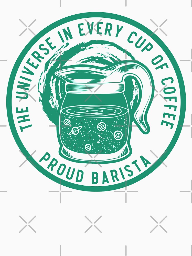 The Universe In Every Cup Of Coffee, Proud Barista, Green Badge by anghelapparel