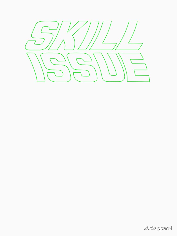 XBCK - Skill Issue by xbckapparel Unisex