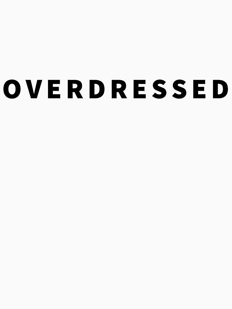 Overdressed by yovannatorres Unisex
