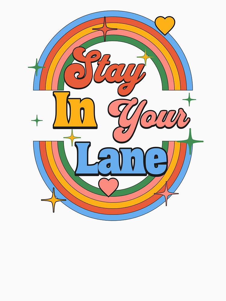 Stay In Your Lane Quote Gifts by CHRIS-POD Unisex