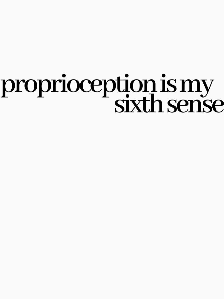proprioception is my sixth sense by LeighAnne64