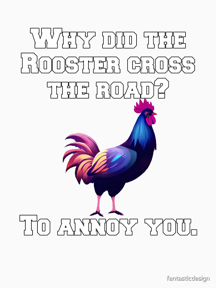 Funny Chicken Farmer Humor Why Did The Rooster Cross The Road? by fantasticdesign Unisex