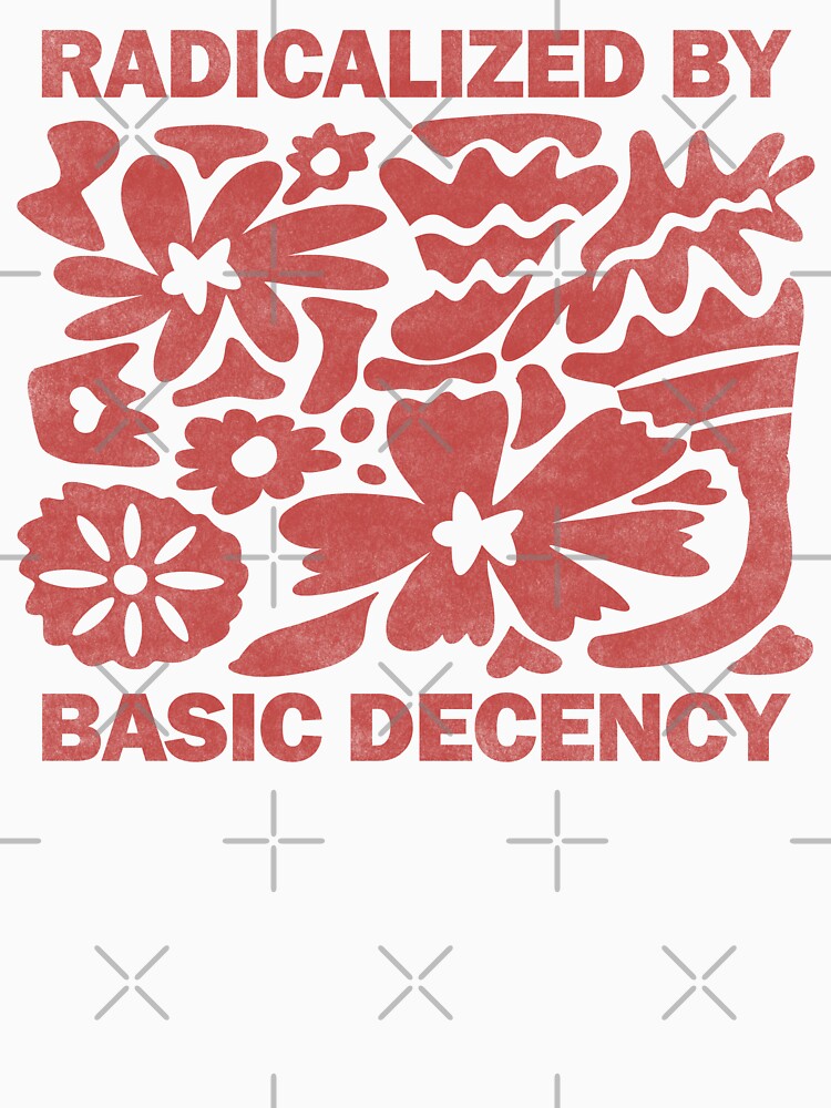 Radicalized By Basic Decency. by EunsooLee Unisex