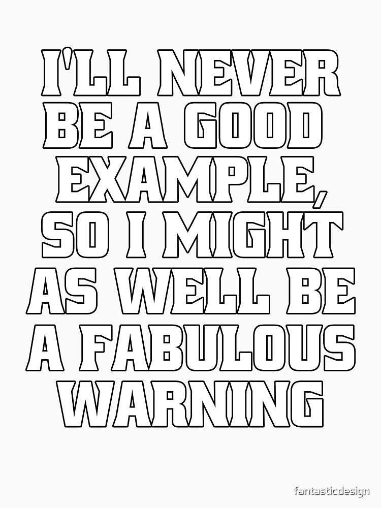 Funny Sarcastic Humor I’ll Never Be A Good Example by fantasticdesign Unisex