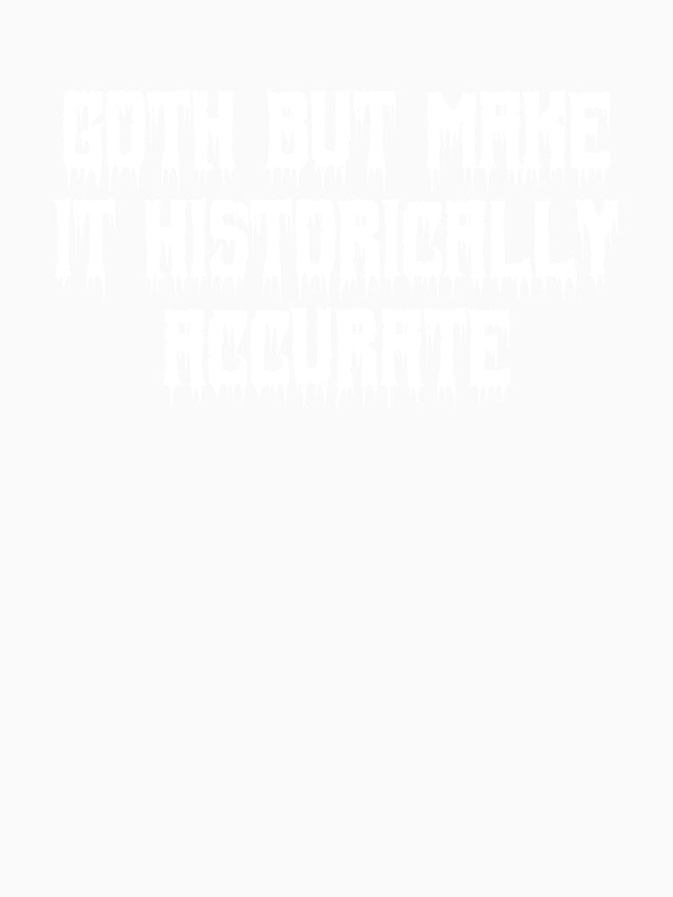 Goth but make it historically accurate by Ninjacatoff Unisex