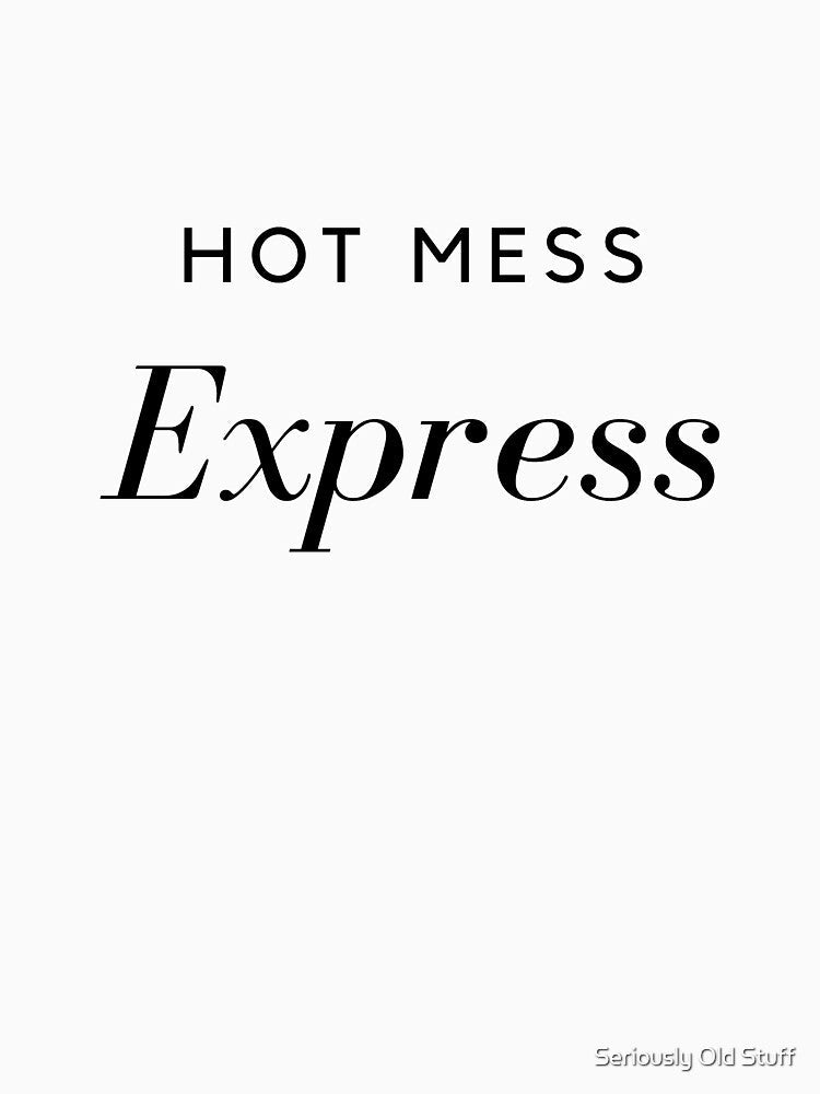 Hot Mess Express by Seriously Old Stuff Unisex