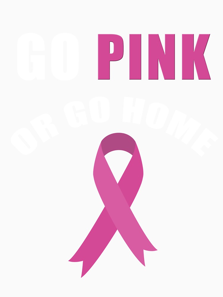 Go Pink or Go Home Breast Cancer Awareness by AllStarMerch Unisex